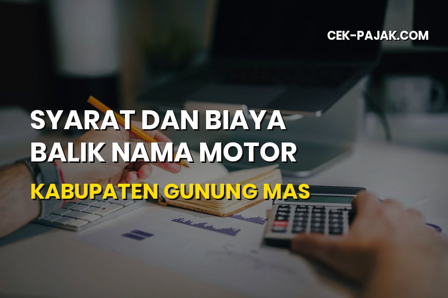 Syarat dan Biaya Balik Nama Motor Kabupaten Gunung Mas