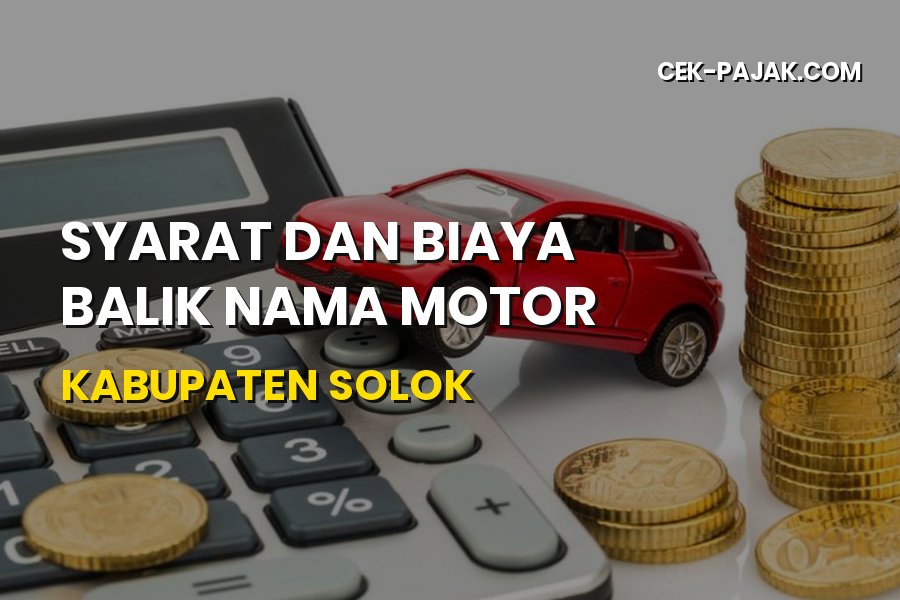 Biaya Balik Nama Motor Kabupaten Solok: Syarat & Panduan