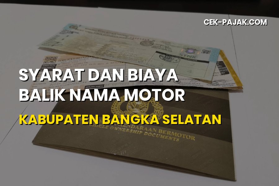 Syarat & Biaya Balik Nama Motor Bangka Selatan 2026