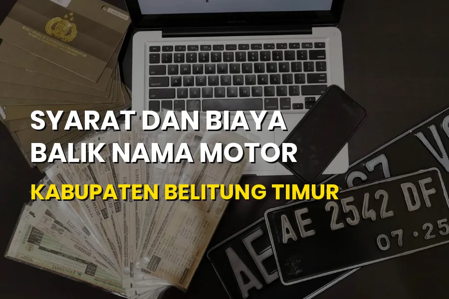 Biaya Balik Nama Motor Kabupaten Belitung Timur Terbaru