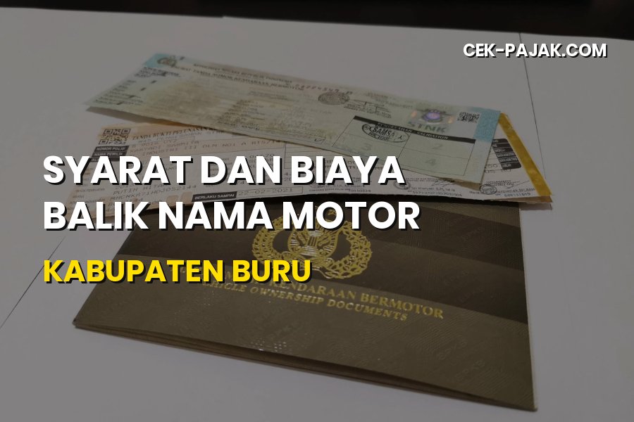Syarat & Biaya Balik Nama Motor Kabupaten Buru Maluku