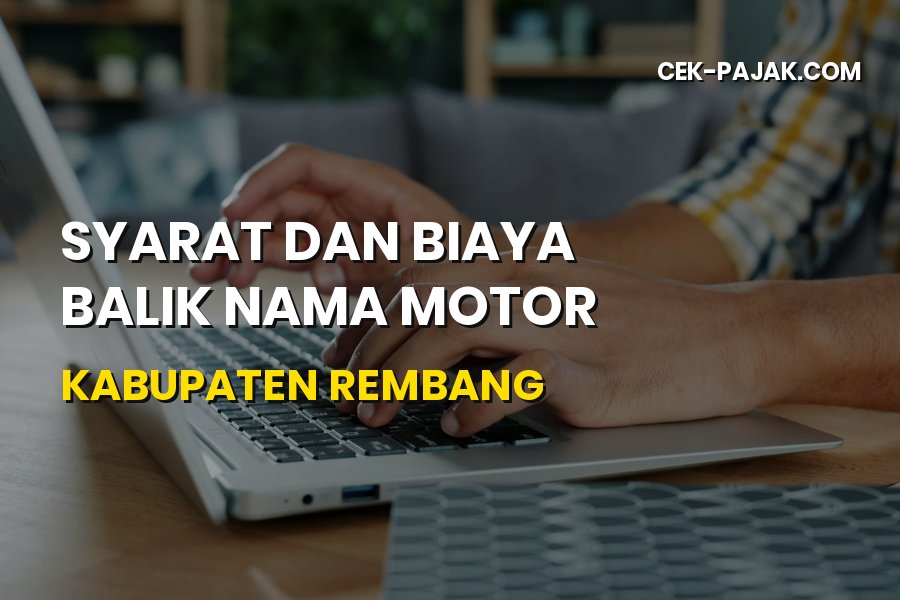 Syarat dan Biaya Balik Nama Motor di Kabupaten Rembang