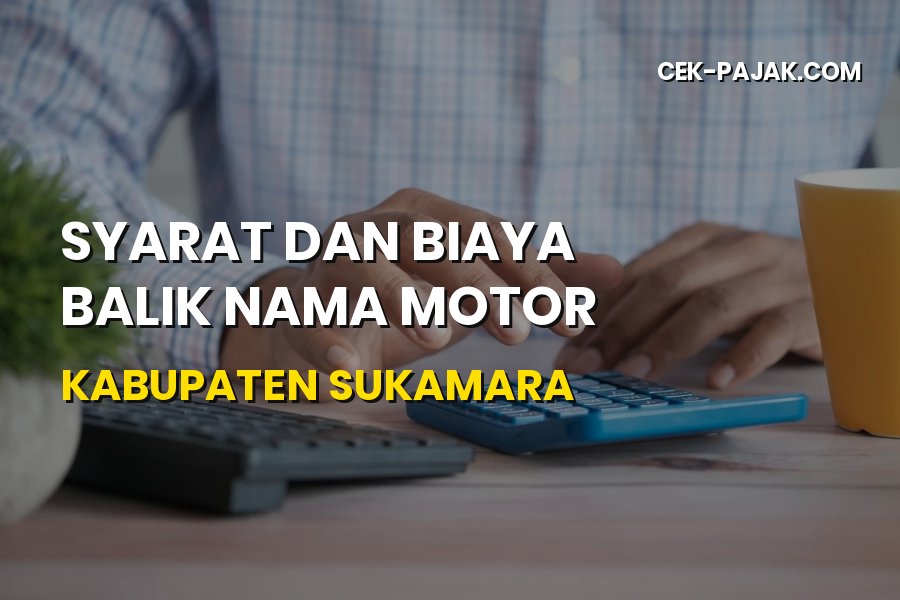 Syarat dan Biaya Balik Nama Motor Kabupaten Sukamara
