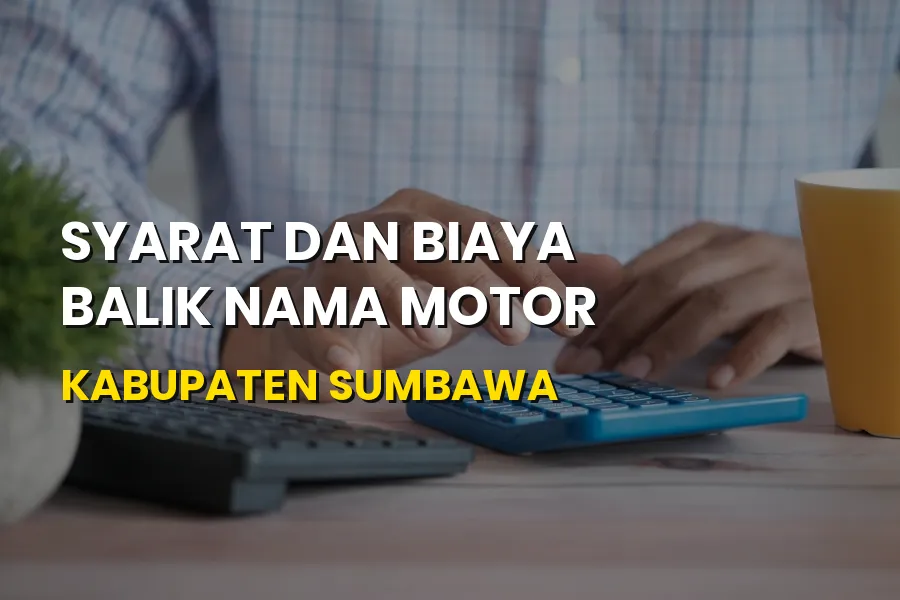 Syarat & Biaya Balik Nama Motor Kabupaten Sumbawa