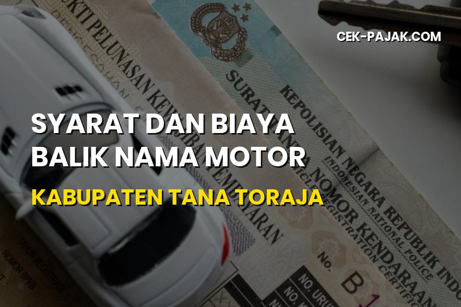 Biaya Balik Nama Motor Tana Toraja & Syarat Terbaru
