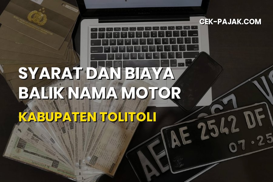 Biaya Balik Nama Motor Kabupaten Tolitoli Sulawesi Tengah