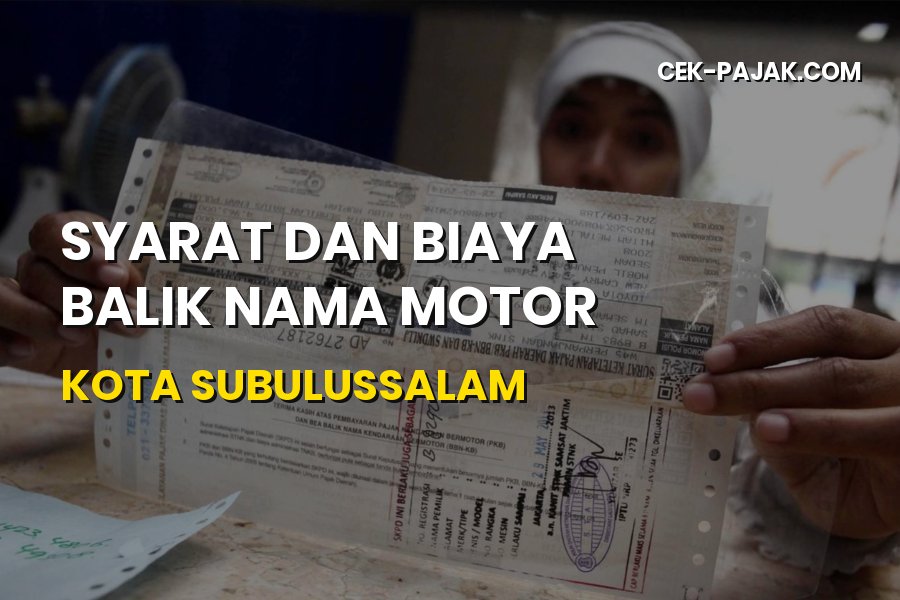 Balik Nama Motor Kota Subulussalam: Syarat & Biaya Terbaru
