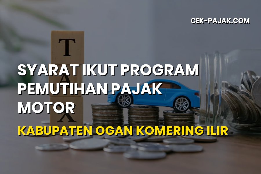 Syarat Pemutihan Pajak Motor Ogan Komering Ilir Terbaru