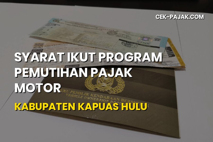 Syarat Ikut Pemutihan Pajak Motor Kabupaten Kapuas Hulu