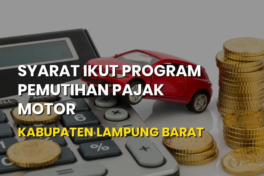 Syarat Pemutihan Pajak Motor Kabupaten Lampung Barat