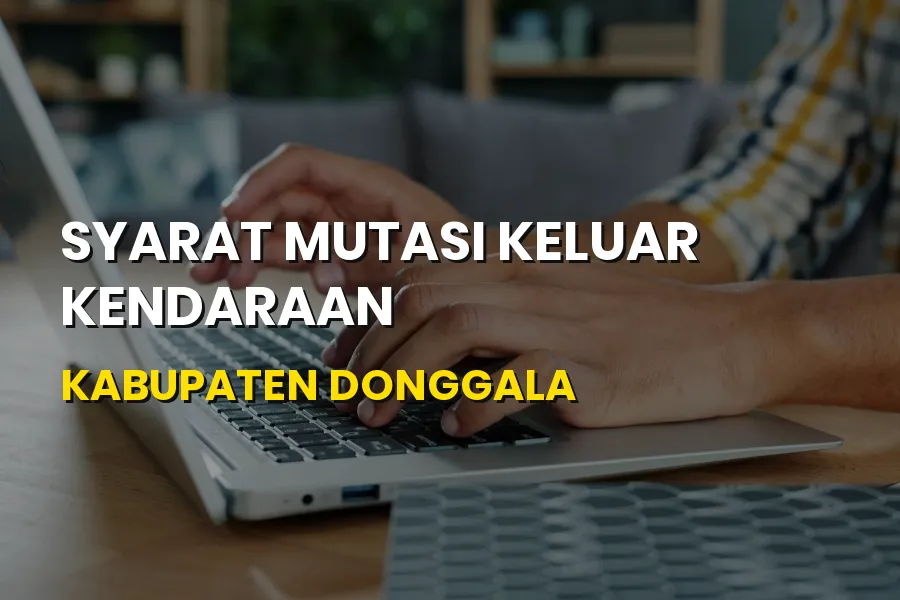 Syarat Mutasi Keluar Kendaraan Donggala Sulawesi Tengah