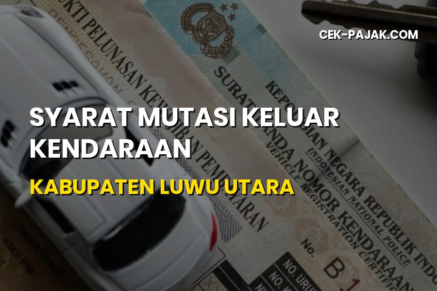 Syarat Mutasi Keluar Kendaraan Kabupaten Luwu Utara