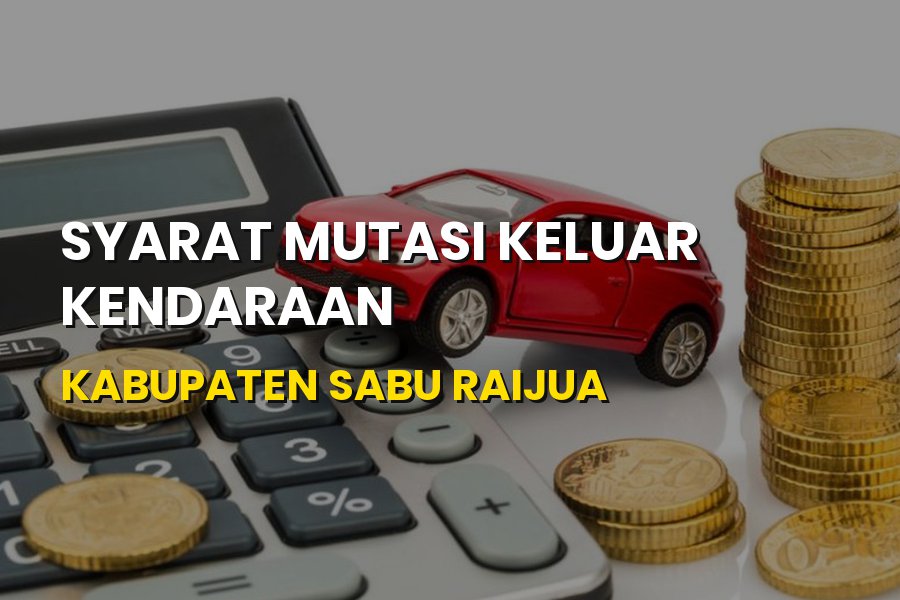 Syarat Mutasi Keluar Kendaraan di Sabu Raijua Terbaru 2026