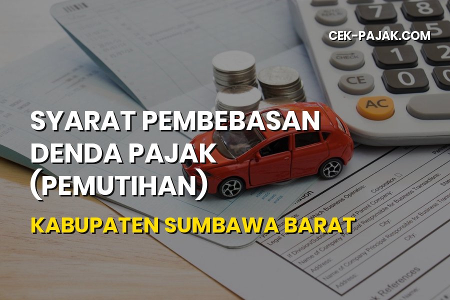 Syarat Pembebasan Denda Pajak Kabupaten Sumbawa Barat