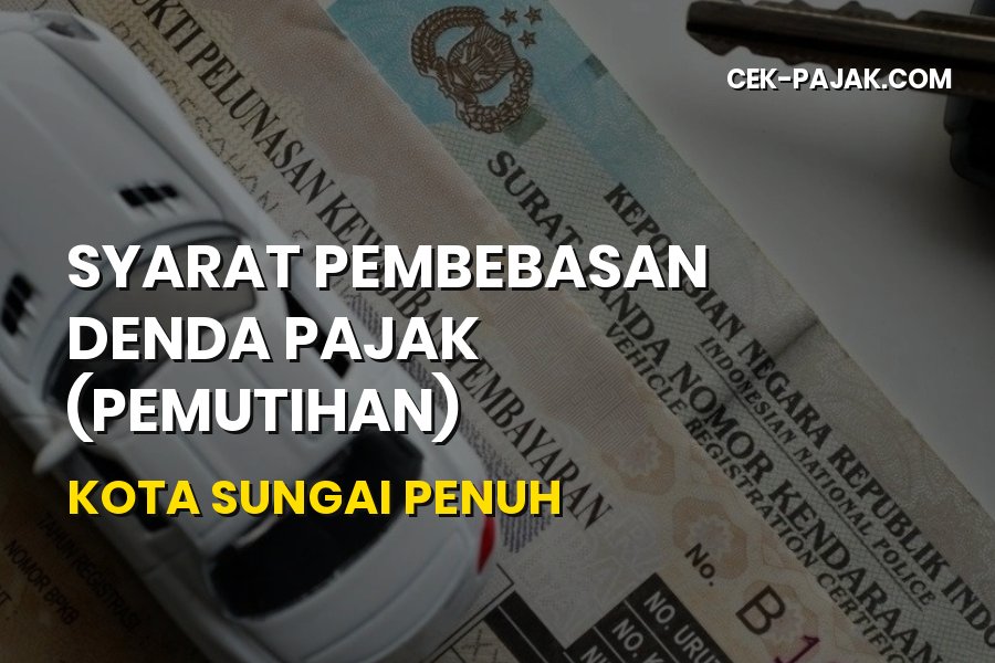 Syarat Pembebasan Denda Pajak Kota Sungai Penuh Jambi
