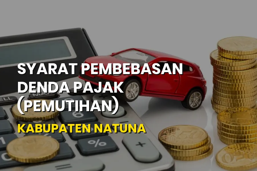 Syarat Pemutihan Pajak Kendaraan Natuna Kepri