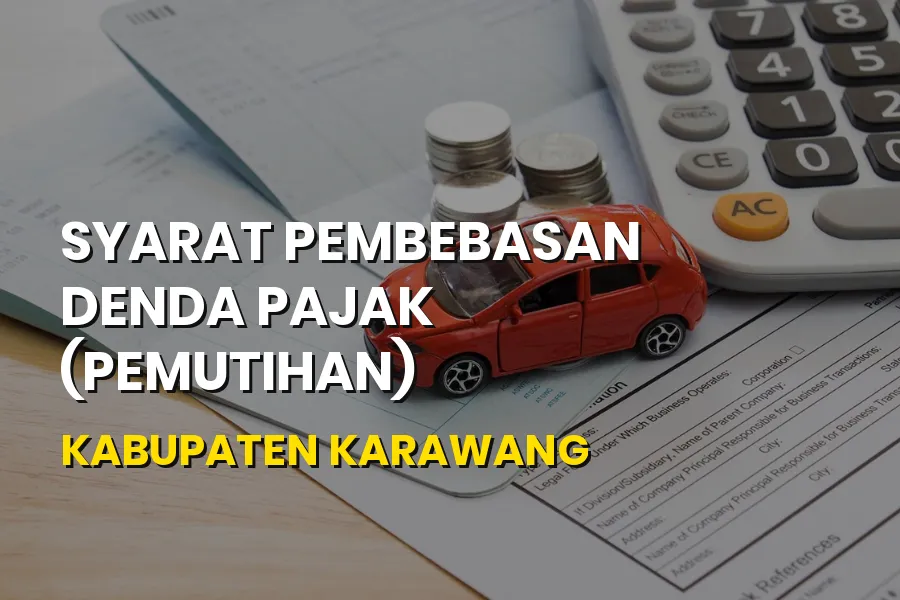 Syarat Pembebasan Denda Pajak Pemutihan Karawang Jawa Barat