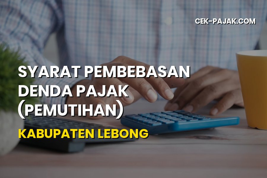 Syarat Pembebasan Denda Pajak Lebong Bengkulu Terbaru