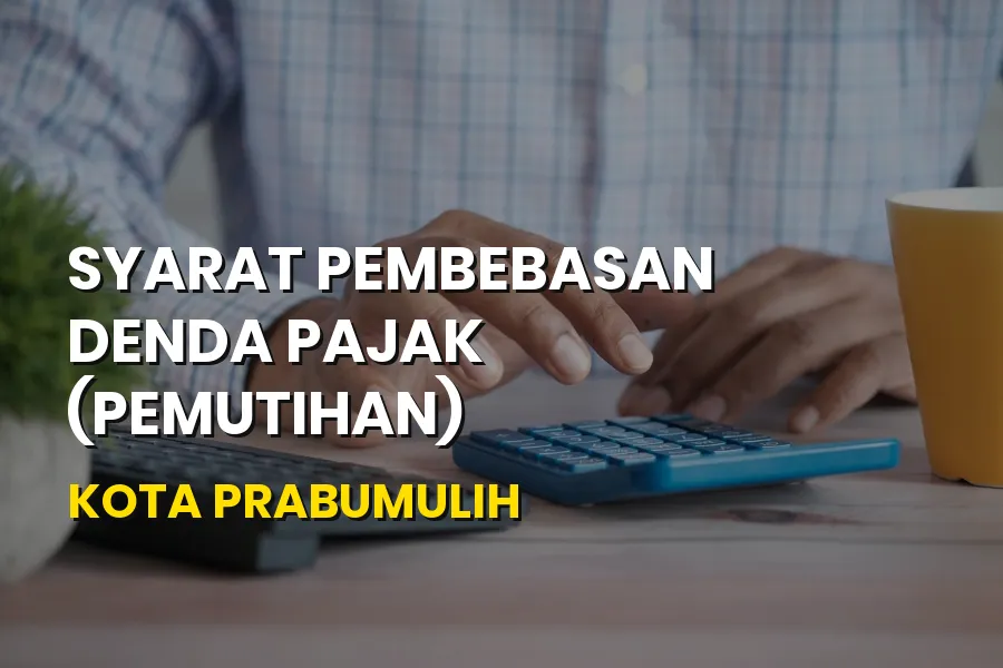 Syarat Pembebasan Denda Pajak Kota Prabumulih Terbaru