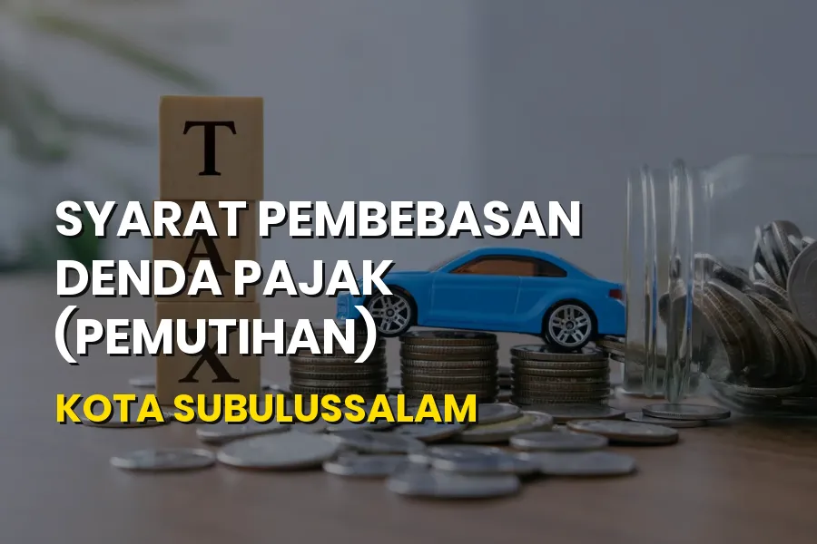 Syarat Pemutihan Pajak Kendaraan Kota Subulussalam Aceh