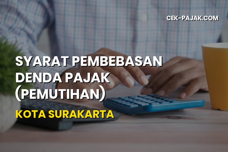 Syarat Pembebasan Denda Pajak Kota Surakarta Jawa Tengah