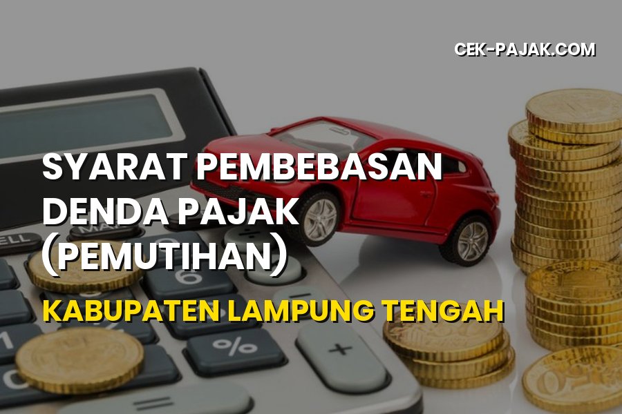 Syarat Pembebasan Denda Pajak Kendaraan di Lampung Tengah