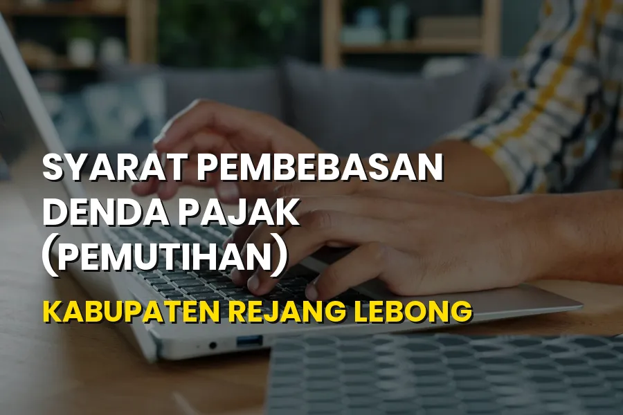 Syarat Pembebasan Denda Pajak Rejang Lebong Bengkulu