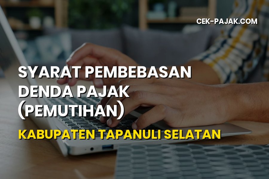 Syarat Pembebasan Denda Pajak Kabupaten Tapanuli Selatan