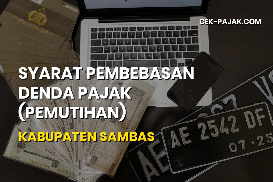 Syarat Pemutihan Pajak Kendaraan Kabupaten Sambas