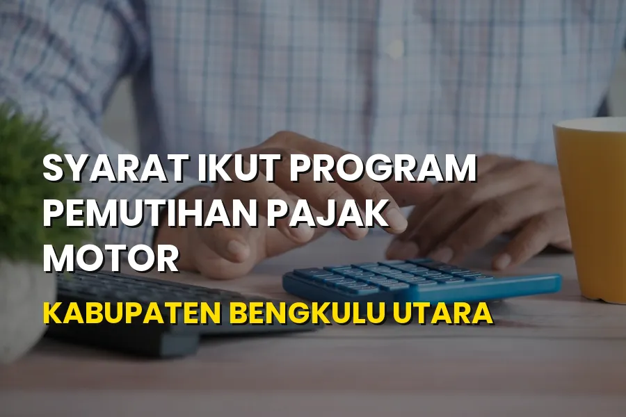 Syarat Ikut Pemutihan Pajak Motor Bengkulu Utara