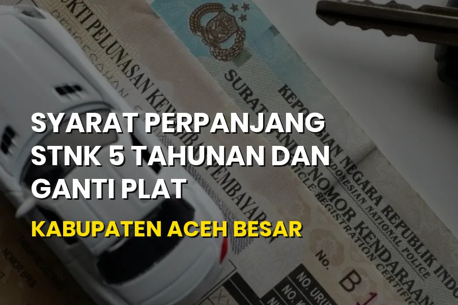 Syarat Perpanjang STNK 5 Tahunan & Ganti Plat Aceh Besar