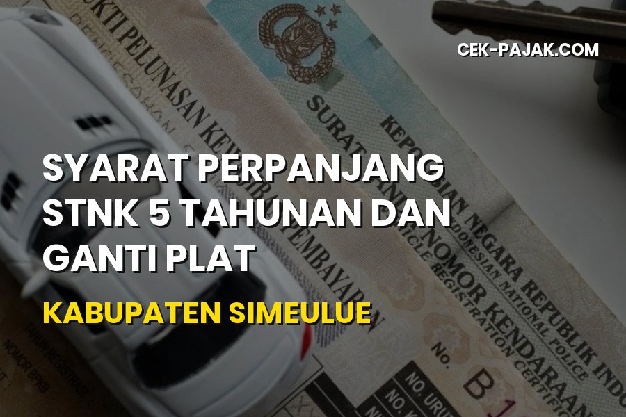 Syarat Perpanjang STNK 5 Tahunan Kabupaten Simeulue Aceh