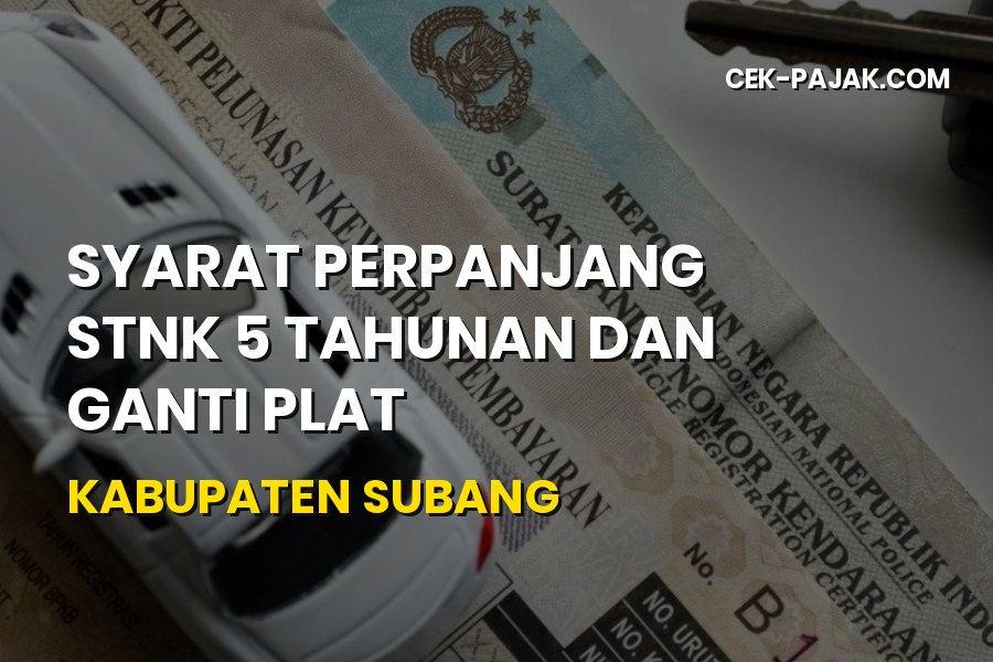 Panduan Lengkap Perpanjang STNK 5 Tahunan di Kabupaten Subang