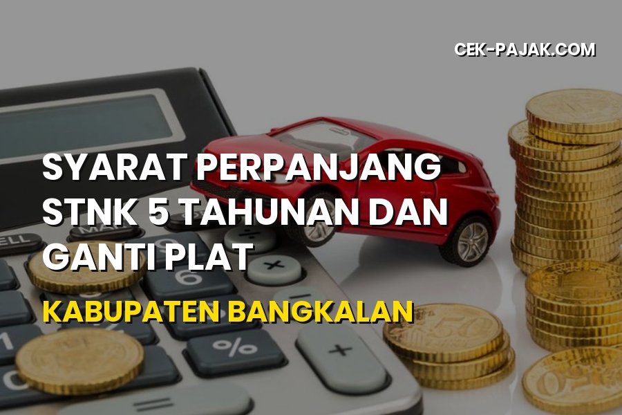 Panduan Perpanjang STNK 5 Tahunan & Ganti Plat Bangkalan
