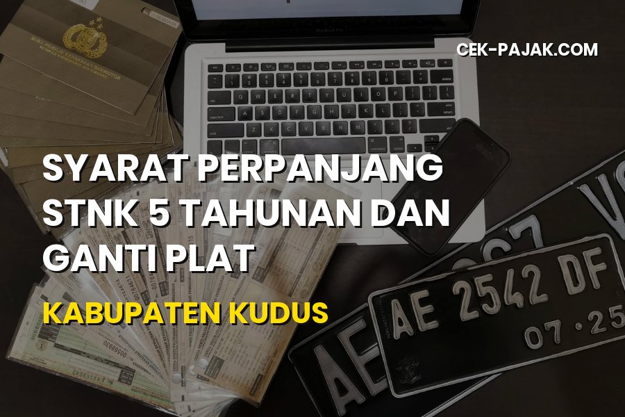 Panduan Syarat Perpanjang STNK 5 Tahunan & Ganti Plat Kudus