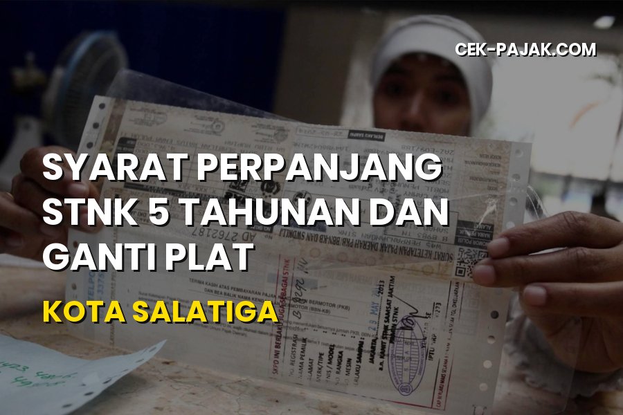 Syarat Perpanjang STNK 5 Tahunan & Ganti Plat Salatiga 2026