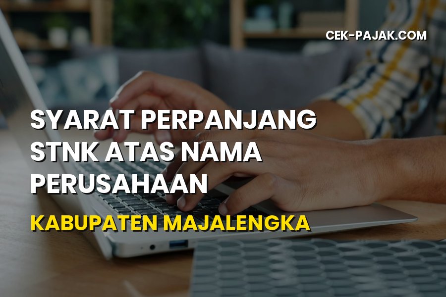 Syarat Perpanjang STNK Perusahaan di Majalengka Terbaru 2026