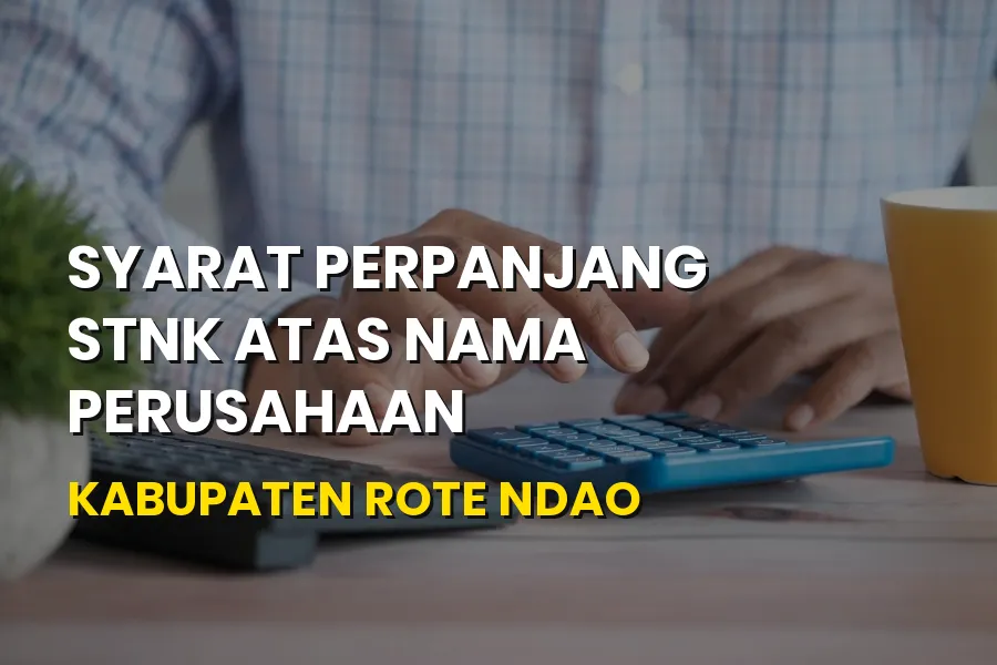 Syarat Perpanjang STNK Perusahaan Kabupaten Rote Ndao