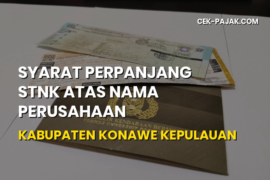 Syarat Perpanjang STNK Perusahaan di Konawe Kepulauan