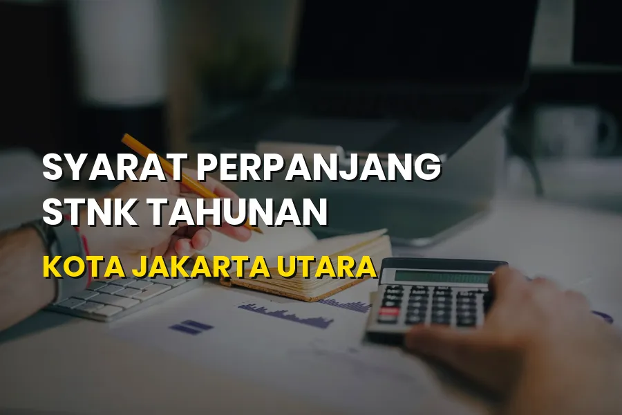 Syarat Perpanjang STNK Tahunan Kota Jakarta Utara Terbaru