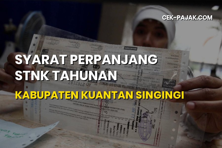 Syarat Perpanjang STNK Tahunan Kuantan Singingi Riau