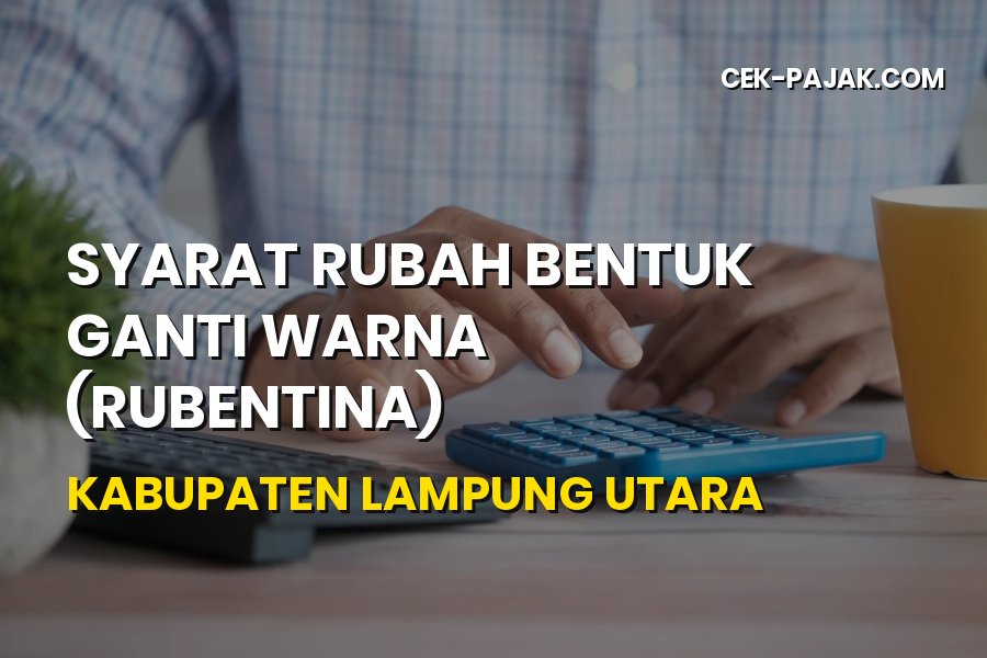 Syarat Rubah Bentuk Ganti Warna (Rubentina) Lampung Utara