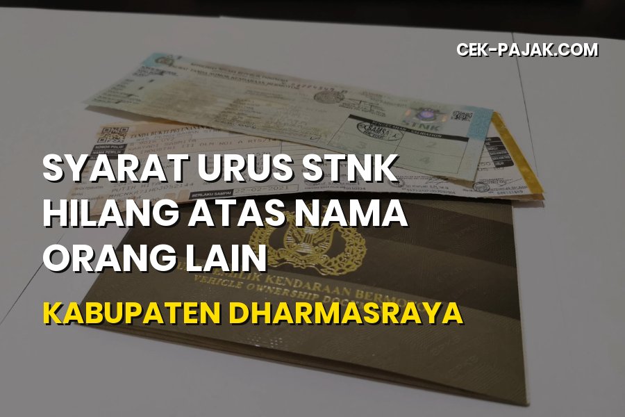 Syarat Urus STNK Hilang Atas Nama Orang Lain Dharmasraya 2026