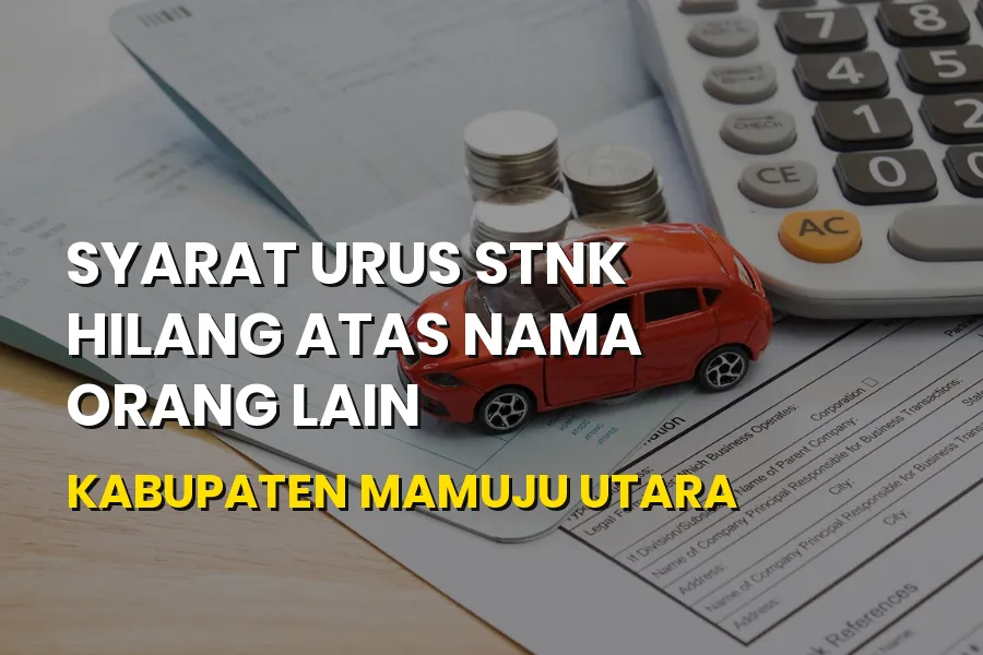 Syarat STNK Hilang Atas Nama Orang Lain Mamuju Utara