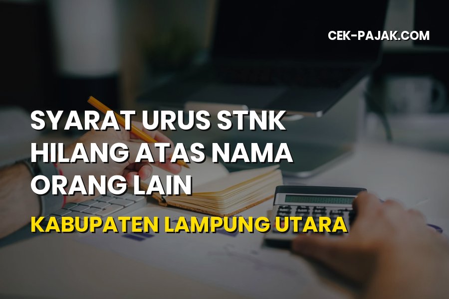Syarat STNK Hilang Atas Nama Orang Lain Lampung Utara